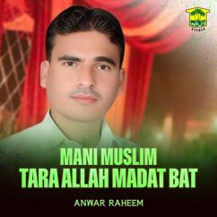 Anwar Raheem: Mani Muslim Tara Allah Madat Bat