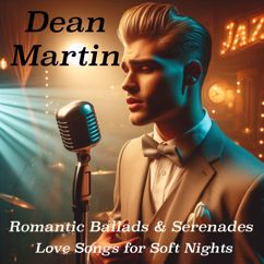 Dean Martin: Romantic Ballads & Serenades: Love Songs for Soft Nights
