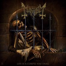 Mayhem: Life Is a Corpse You Drag