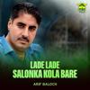 Arif Baloch: Lade Lade Salonka Kola Bare