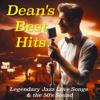 Dean Martin: Dean's Best Hits: Legendary Jazz Love Songs & the 50's Sound